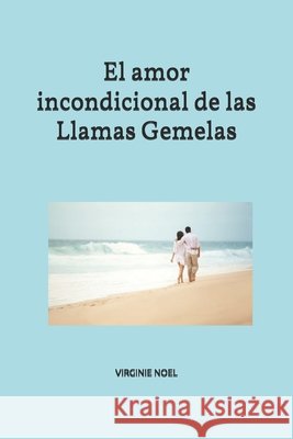El amor incondicional de las Llamas Gemelas Noel, Virginie 9798286122813