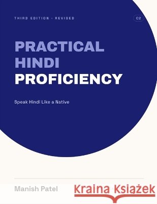 Practical Hindi Proficiency: Speak Hindi Like a Native Patel, Manish 9798286194469 Independently Published
