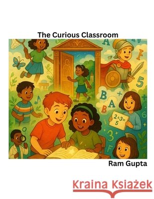The Curious Classroom Gupta, Ram 9798286207237 Independently Published