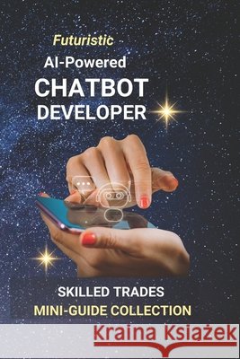 AI-Powered Chatbot Developer: Building Conversational Tools That Work Edlin, Kenneth 9798286334919 Independently Published