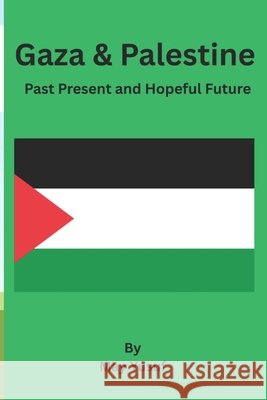 Gaza & Palestine: Past Present and Hopeful Future Yusuf, May 9798286357949