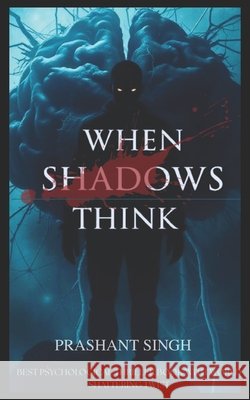 When Shadows Think Singh, Prashant 9798286382125