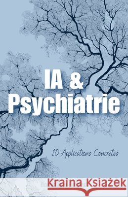 IA & Psychiatrie: Comment l'IA a Révolutionné Ma Pratique de Psychiatre Durand, Dominique 9798286759767