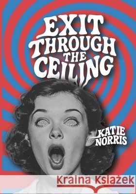 Exit Through The Ceiling Norris, Katie 9798286784813