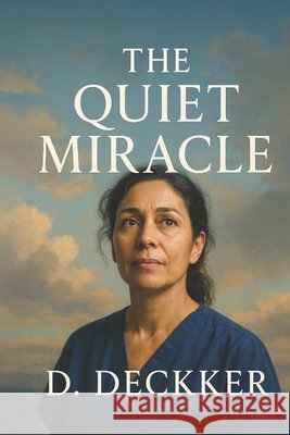 The Quiet Miracle Deckker, Dinesh 9798286842469