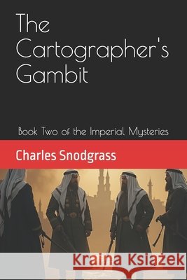 The Cartographer's Gambit: Book Two of the Imperial Mysteries Snodgrass, Charles 9798286854592 Independently Published