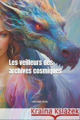Les veilleurs des archives cosmiques Noel, Virginie 9798286931538 Independently Published