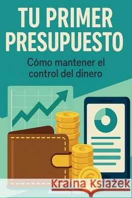 Tu primer presupuesto: Cómo mantener el control del dinero Totaro, Alessandro 9798286939572