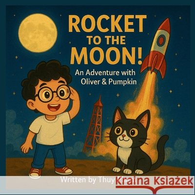 Rocket to the Moon with Oliver and Pumpkin Pham, Thuy 9798286939893