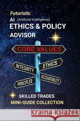 AI Ethics & Policy Advisor: Guiding Tomorrow's Technology with Integrity, Humanity, and Insight Edlin, Kenneth 9798286950898 Independently Published