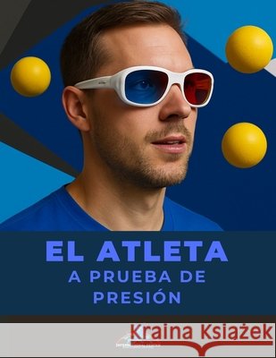 El atleta a prueba de presión: Tu sistema de entrenamiento STUP Gormaz, Pedro, Editores, Manupax, Sports Mental Coaching, International Ce 9798287004606