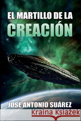 El martillo de la creación Suárez, José Antonio 9798287054595