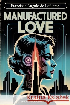 Manufactured Love Angulo de Lafuente, Francisco 9798287183363