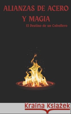 Alianzas de Acero Y Magia: El Destino de un Caballero Betancourt, Laura, López, Diego F. 9798287265267 Independently Published