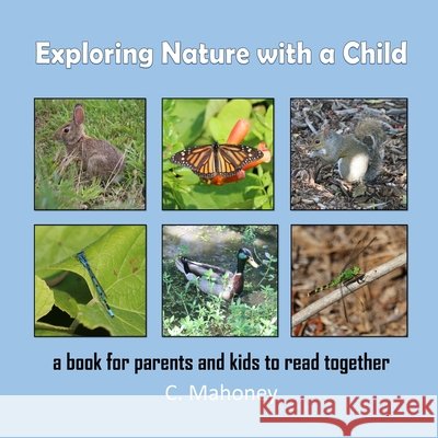 Exploring Nature with a Child: a book for parents and kids to read together Mahoney, C. 9798287313791