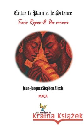 Entre le pain et le silence: Trois Repas & Un amour Roumer, Jean-LaTour, Alexis, Jean-Jacques Stephen 9798287381073