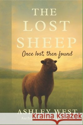 The Lost Sheep: Once lost, then found West, Ashley 9798287385552