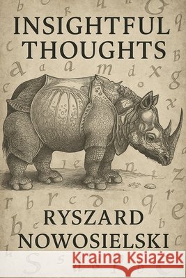 Insightful Thoughts: A selection of one's own thoughts Nowosielski, Ryszard 9798287389482