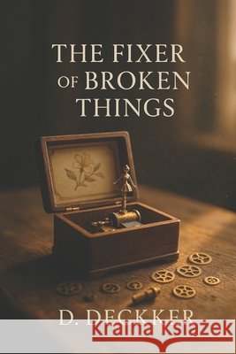 The Fixer of Broken Things Deckker, Dinesh 9798287451219
