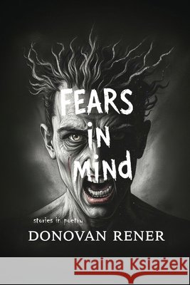 Fears in Mind: Stories in poetry about Fears Rener, Donovan 9798287503031