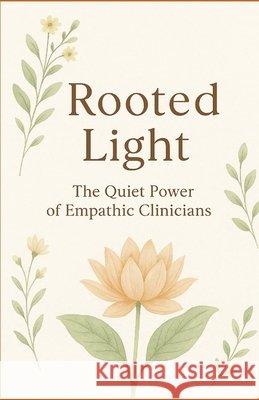 Rooted Light: The Quiet Power of Empath Clinicians Schroedel, Carina 9798287585068