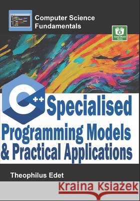 C++ Specialised Programming Models and Practical Applications Edet, Theophilus 9798287603618