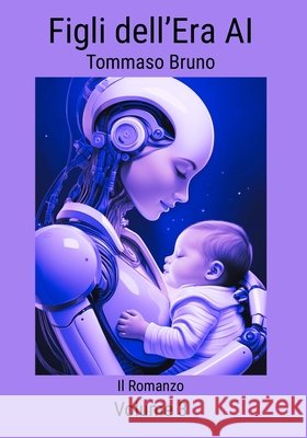 Figli dell'era AI: Il Romanzo Bruno, Tommaso 9798287687182