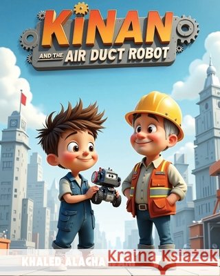 Kinan and the Air Duct Robot Alaghawani, Khaled 9798287747565