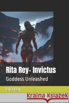 Rita Rey- Invictus: Goddess Unleashed Rey, Rita 9798287763435