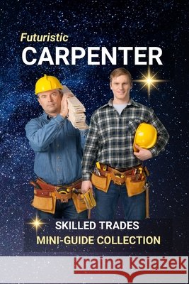 Carpenter: Framing Futures with Skill, Precision, and Pride Edlin, Kenneth 9798287776473 Independently Published
