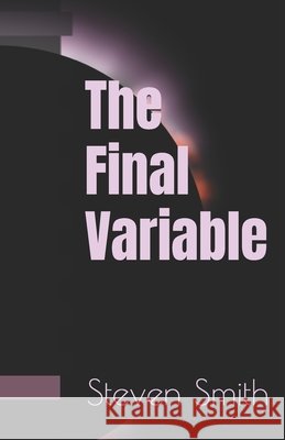 The Final Variable Smith, Steven 9798287786700