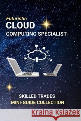Cloud Computing Specialist: Launching a Tech Career in the Digital Sky Edlin, Kenneth 9798287796334 Independently Published