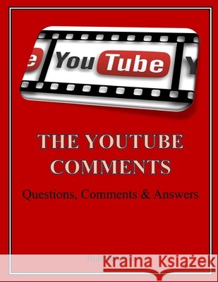 The YouTube Comments: Questions, Comments & Answers Sanders, Bob 9798287881115 Independently Published