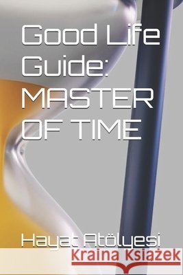 Good Life Guide: Master of Time Atölyesi, Hayat 9798287960582
