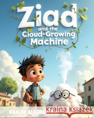 Ziad and the Cloud-Growing Machine Alaghawani, Khaled 9798288057595