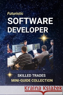 Software Developer: Coding the Future - One Line at a Time Edlin, Kenneth 9798288141218 Independently Published