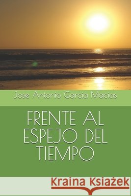 Frente Al Espejo del Tiempo Garcia Macias, Jose Antonio 9798288152405