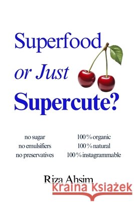Superfood or Just Supercute? Ahsim, Riza 9798288155802 Independently Published