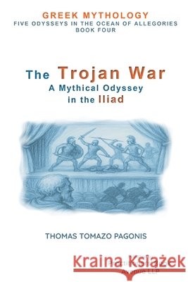 The Trojan War: A Mythical Odyssey through the Iliad Pagonis, Marilu, Pagonis, Thomas Tomazo 9798288164057 Independently Published