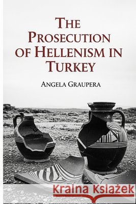 The prosecution of Hellenism in Turkey Nodras, Javier, Graupera, Ángela 9798288174001 Independently Published