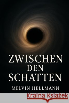 Zwischen den Schatten Hellmann, Melvin 9798288282232 Independently Published