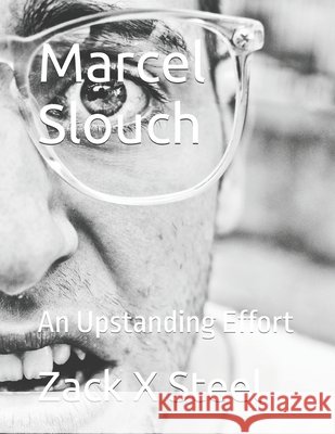 Marcel Slouch: An Upstanding Effort Steel, Zack X. 9798288343636 Independently Published