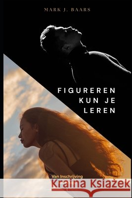 Figureren kun je Leren: Van inschrijving tot Wrap! Baars, Mark J. 9798288359590