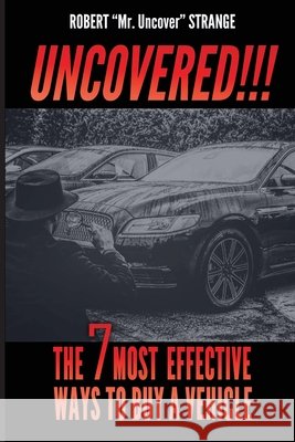 Uncovered: The 7 Most Efficient Ways To Buy A Vehicle Kalbacher, Karen, Strange, Robert Mr Uncover 9798288385230