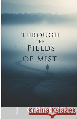 Through the Fields of Mist Greco, J. 9798288388866