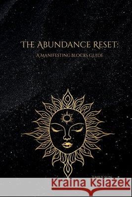 The Abundance Reset: A Manifesting Blocks Guide Sun, Emily 9798288458668 Independently Published