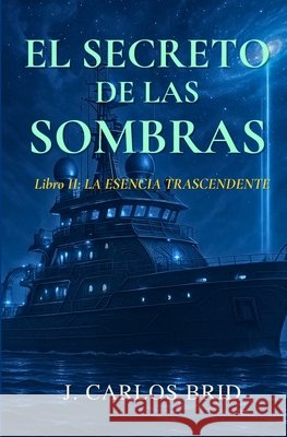 El Secreto de Las Sombras: La Esencia Trascendente Brid Alvarez, Juan Carlos 9798288461552 Independently Published