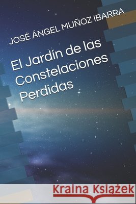 El Jardín de las Constelaciones Perdidas Muñoz Ibarra, Jose Ángel 9798288466106