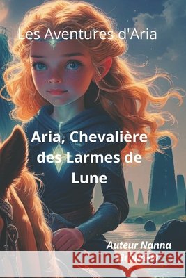 Les Aventures d'Aria: Aria, Chevalière des Larmes de Lune Grand-M, Nanna 9798288474408