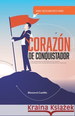 Corazón De Conquistador: Manual Practico Ministerio de Varones Rodriguez, Sergio, Rodriguez, Jorge Luis, Hernandez de Polanco, Kathy 9798288476952